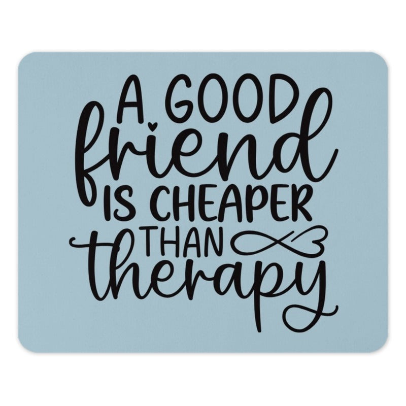 Funny Friends Mouse Pad, Friend Cheaper Than Therapy, Friendship Gift, Office Decor Mousepad, Unique Mouse Mat, Colleague Mouse Pad - Tawshia