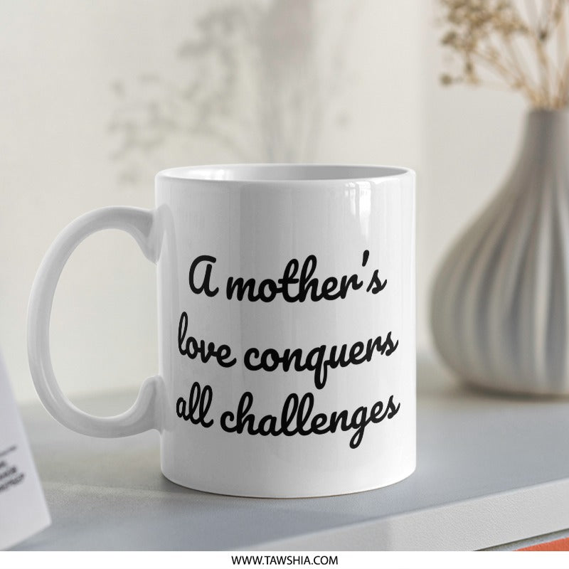 Mothers Love Mug, Mom Gift, Motherhood Quote Coffee Mug, Inspirational Mug, Challenges Mug, Mom Life, Best Mom Mug, Gift for Mothers Day - Tawshia