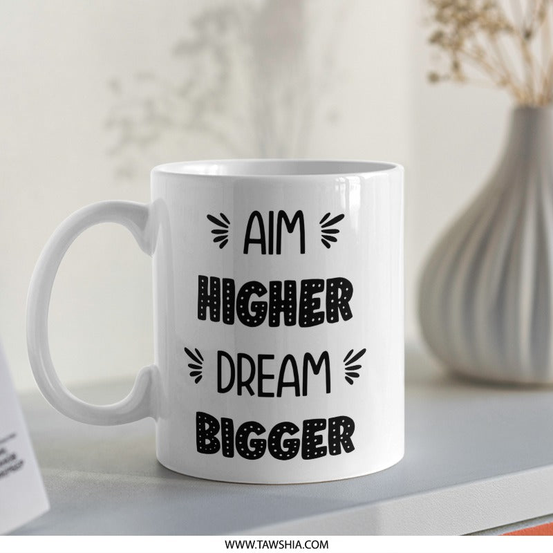 Aim Higher Dream Bigger Mug, Motivation Mug, Inspirational Gift, Encouragement Coffee Cup, Positive Quote, Unique Mug Gift, Office Mug - Tawshia
