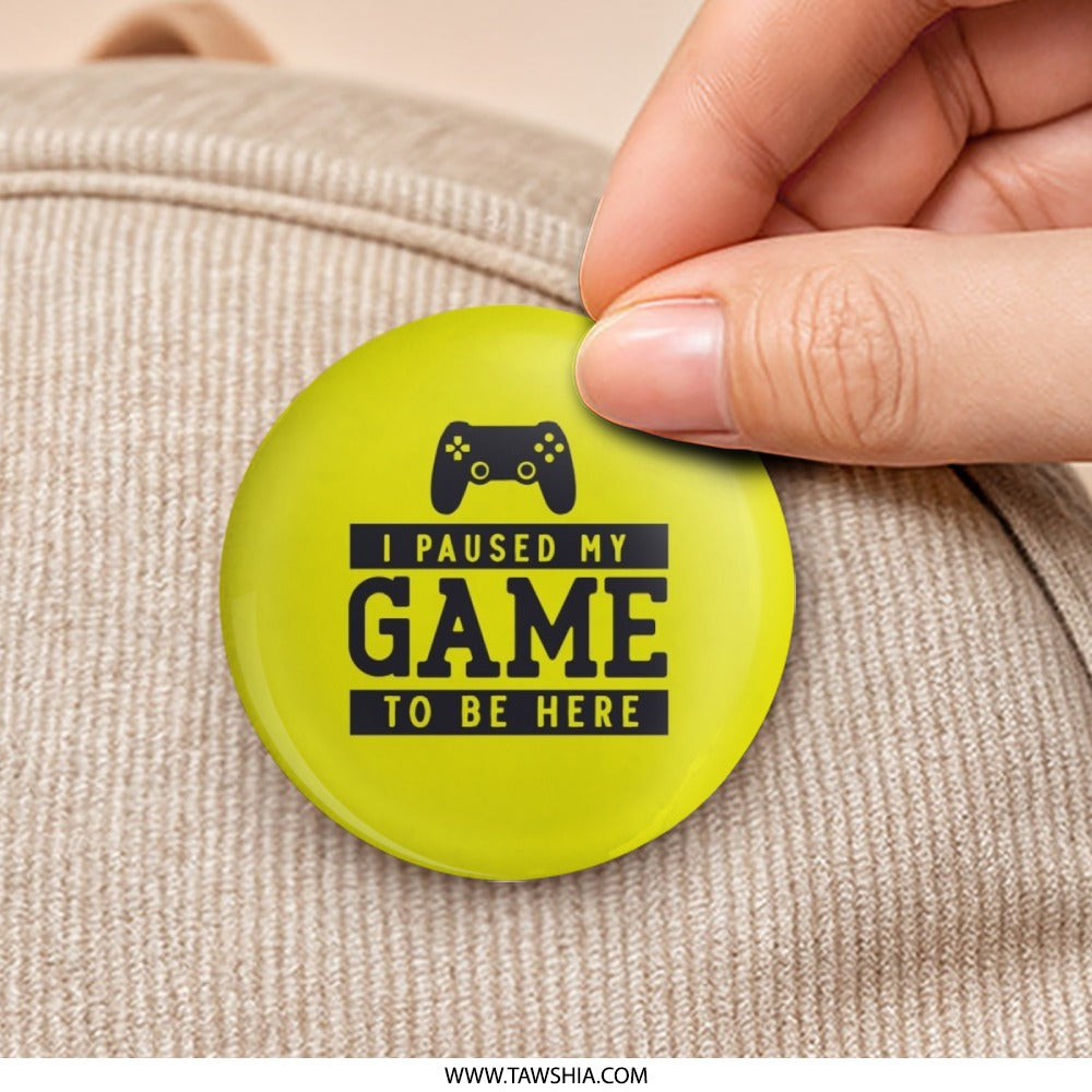 I Paused My Game to Be Here Pinback Button, Gamer Gift, Funny Pin Badge, Gaming Lover Accessory, Sarcastic Button, Video Game Button - Tawshia