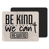 Be kind we can't rewind mouse pad product