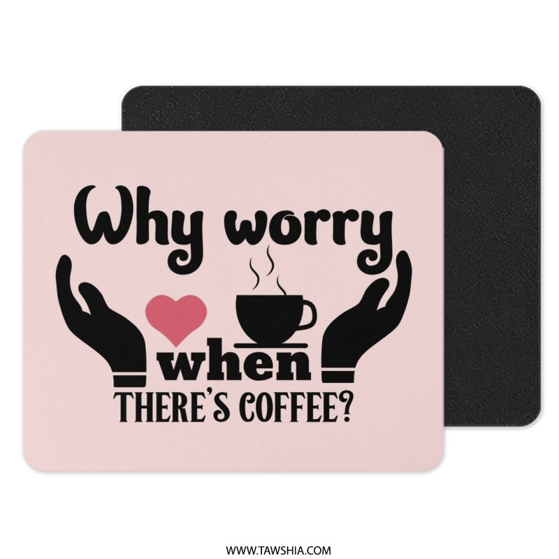 Why Worry Coffee Mouse Pad, Coffee Lover Gift, Funny Office Decor, Coffee Addict Mousepad, Cute Desk Accessories, Pink Coffee Theme - Tawshia