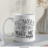 Flowers Make Me Happy Mug, Floral Coffee Cup, Cute Mug, Positive Quote Mug, Gift for Her, Coffee Lover Gift, Spring Mug, Flower Mug - Tawshia