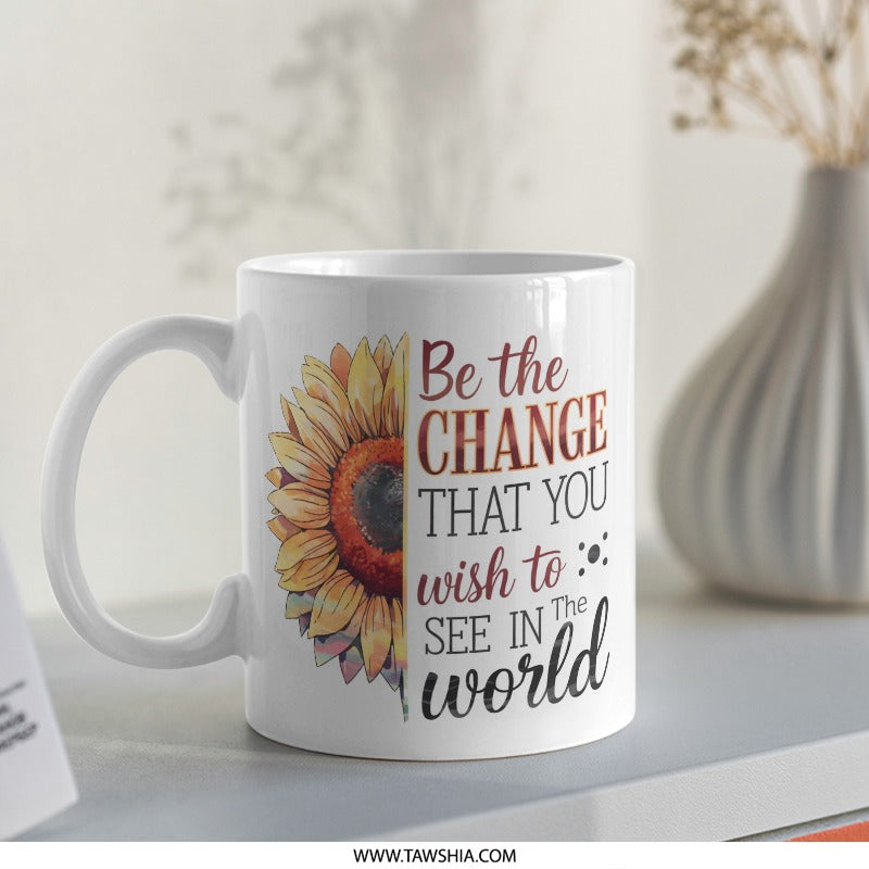 Sunflower Mug, Inspirational Quote, Be the Change, Floral Coffee Mug, Gift Idea, Positive Vibes, Motivation Mug - Tawshia