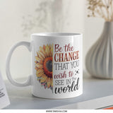 Sunflower Mug, Inspirational Quote, Be the Change, Floral Coffee Mug, Gift Idea, Positive Vibes, Motivation Mug - Tawshia