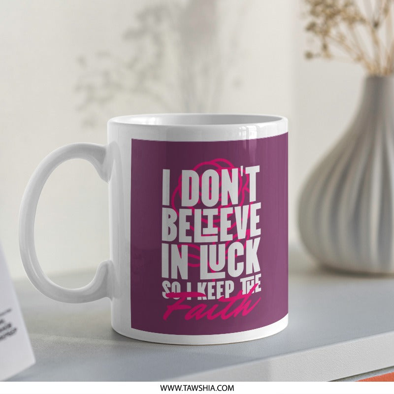 I Don't Believe In Luck So I Keep The Faith Mug product
