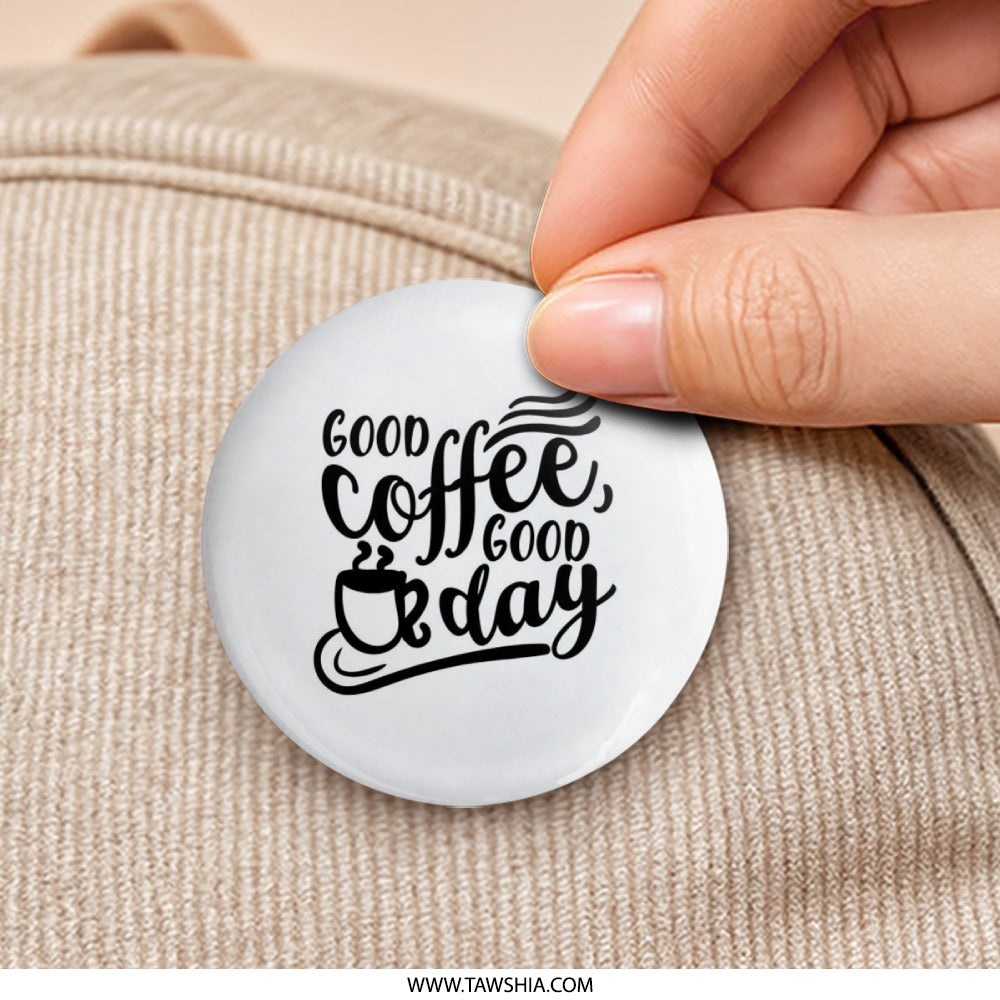 Good Coffee Good Day Pinback Button, Coffee Lover Gift, Caffeine Addict Pin Badge, Motivational Quote Button, Cute Button, Badge Accessory - Tawshia