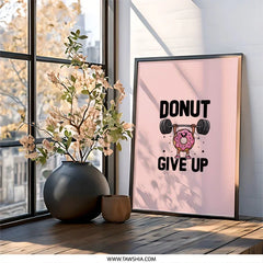 Donut Give Up Wall Art, Funny Gym Decor, Motivational Poster, Fitness Print, Powerlifting Gift, Cute Donut Art, Inspirational Wall Decor - Tawshia