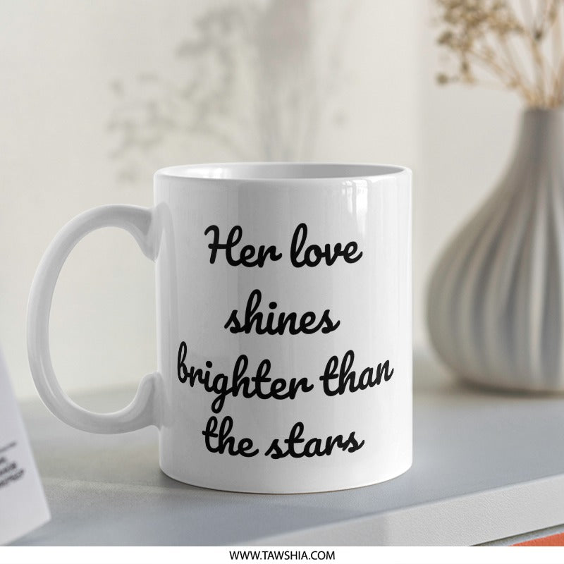 Love Mug, Her Love Shines Brighter Than The Stars Coffee Mug, Romantic Gift, Gift for Her, Unique Mug Design, Inspiring Mug, Mug - Tawshia