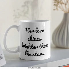 Love Mug, Her Love Shines Brighter Than The Stars Coffee Mug, Romantic Gift, Gift for Her, Unique Mug Design, Inspiring Mug, Mug - Tawshia