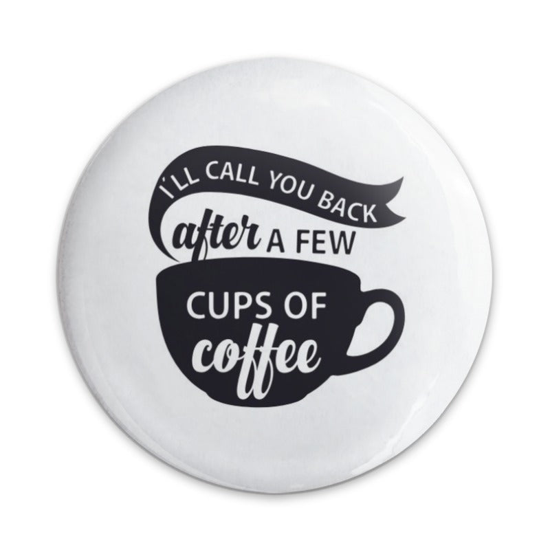 Coffee Lover Pinback Button, Funny Coffee Quote, Coffee Addict Button, I'll Call You Back, Coffee Cup Button, Caffeine Gift, Sarcastic - Tawshia