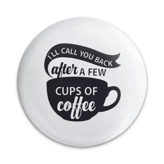 Coffee Lover Pinback Button, Funny Coffee Quote, Coffee Addict Button, I'll Call You Back, Coffee Cup Button, Caffeine Gift, Sarcastic - Tawshia
