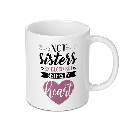 Not Sisters by Blood Mug, Sisters by Heart Coffee Mug, Best Friend Mug, Soul Sister Gift, Friendship Mug, Sister Mug Gift Idea - Tawshia