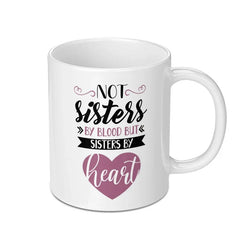 Not Sisters by Blood Mug, Sisters by Heart Coffee Mug, Best Friend Mug, Soul Sister Gift, Friendship Mug, Sister Mug Gift Idea - Tawshia