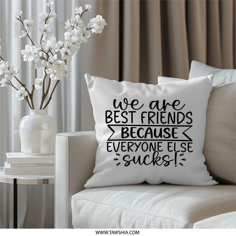 Funny Best Friend Pillow, Sarcastic Friendship Gift, Bestie Pillow, We Are Best Friends Because Everyone Else Sucks, Funny Pillow Decor - Tawshia