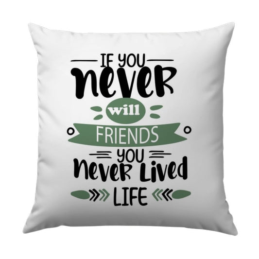 Friends Pillow, Inspirational Quote, Never Lived, Decorative Throw Pillow, Friendship Gift, Home Decor, Motivational Pillow - Tawshia
