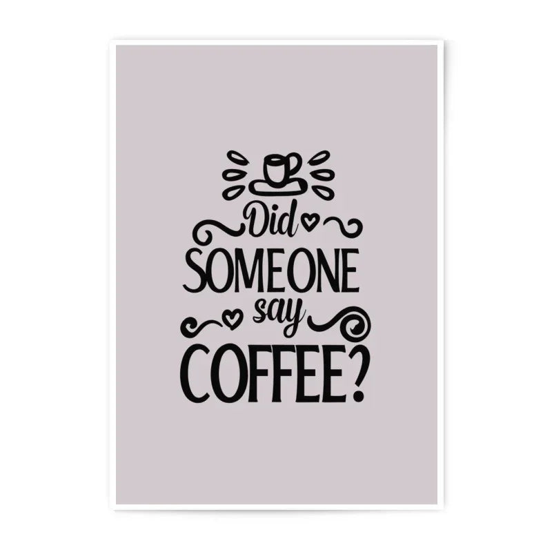 Did Someone Say Coffee Photographic Prints, Funny Coffee Lover Art, Home Decor Wall Art, Kitchen Prints, Coffee Quote Prints - Tawshia