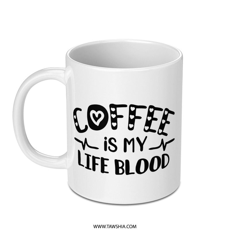 Coffee Is My Life Blood Mug, Caffeine Lover Gift, Funny Coffee Mug, Coffee Addict Mug, Morning Mug, Heart Coffee Mug, Gift For Her - Tawshia
