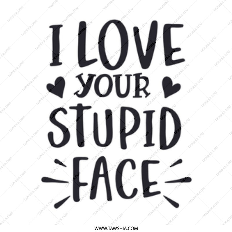 I Love Your Stupid Face Mug, Funny Mug Gift, Sarcastic Present, Novelty Coffee Mug, Gift for Boyfriend, Girlfriend, Unique Mug Design - Tawshia