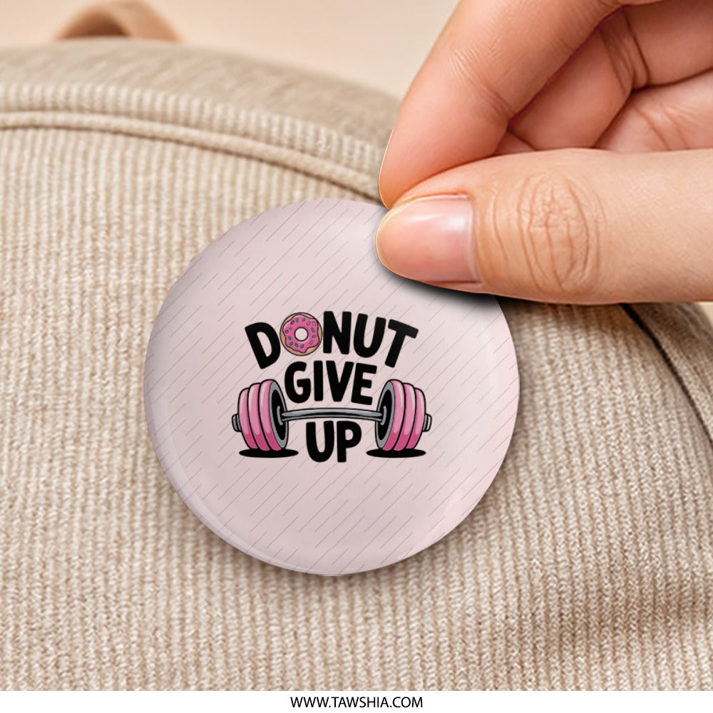 Donut Give Up Pinback, Gym Humor Pin, Fitness Pun Button, Motivational Badge, Funny Workout Gift, Sweet Treat Pin, Gym Lover Accessory - Tawshia