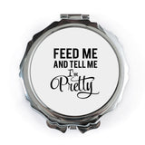 Feed Me and Tell Me I'm Pretty Pocket Mirror, Funny Mirror, Cute Gift, Sarcastic Humor, Portable Mirror, Makeup Mirror, Travel Mirror - Tawshia