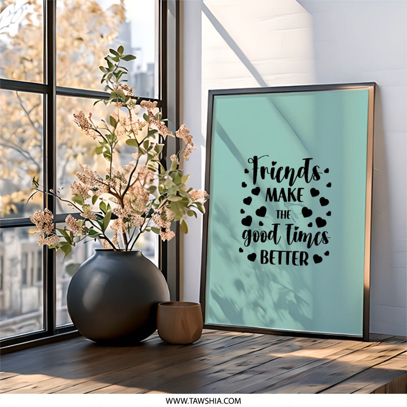 Friends Wall Art, Good Times Print, Friendship Decor, Best Friend Gift, Quote Poster, Home Decor, Inspirational Wall Decor, Gift Idea - Tawshia