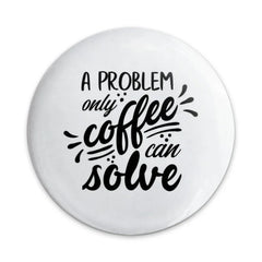 Coffee Lover Pinback Button, Funny Coffee Quote, Gift for Coffee Addict, Caffeine Problem Solver Button, Coffee Saying Badge, Cute Button - Tawshia