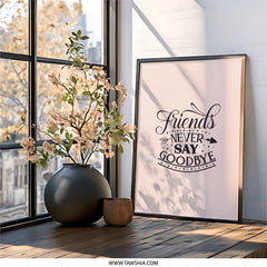 Friends Never Say Goodbye Wall Art, Friendship Quote Print, Home Decor, Inspirational Art, Typography Wall Decor, Gift for Friend - Tawshia