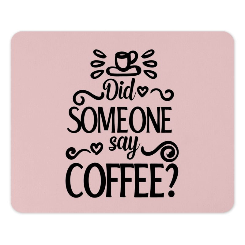 Coffee Lover Mouse Pad, Did Someone Say Coffee Design, Fun Desk Accessory, Office Decor, Coffee Quote Mousepad, Gift for Coffee Addict - Tawshia