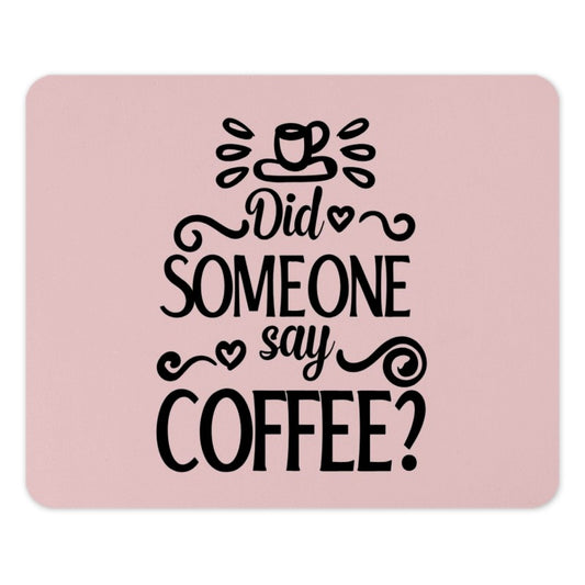 Coffee Lover Mouse Pad, Did Someone Say Coffee Design, Fun Desk Accessory, Office Decor, Coffee Quote Mousepad, Gift for Coffee Addict - Tawshia