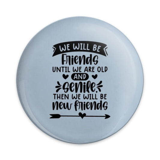 Funny Friendship Pinback Button, Best Friend Gift, Old Friends, New Friends, Friend Quote Pin, Senile Friends Pinback Button - Tawshia