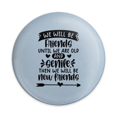 Funny Friendship Pinback Button, Best Friend Gift, Old Friends, New Friends, Friend Quote Pin, Senile Friends Pinback Button - Tawshia