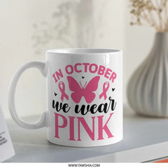 Pink October Mug, Breast Cancer Awareness Mug, Butterfly Ribbon Support, Gift for Survivor, Fighter Mug, October Pink Ribbon Mug - Tawshia