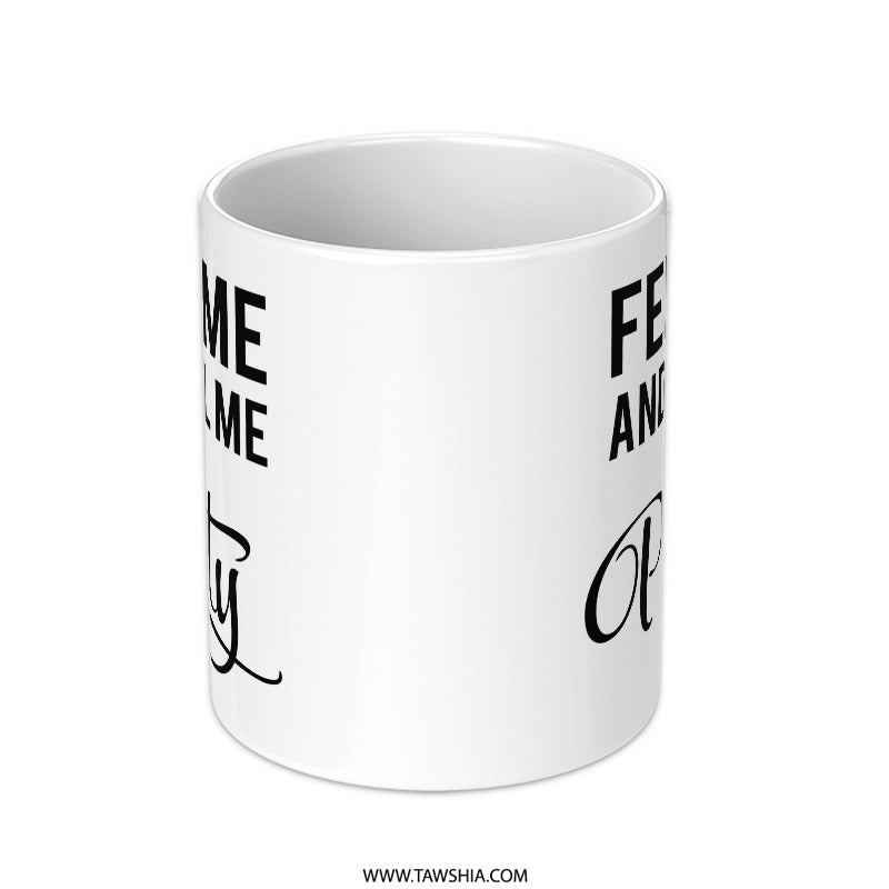 Feed Me And Tell Me I'm Pretty Mug, Funny Coffee Mug, Sarcastic Saying Mug, Novelty Mug, Gift for Her, Unique Mug, Sassy Mug - Tawshia