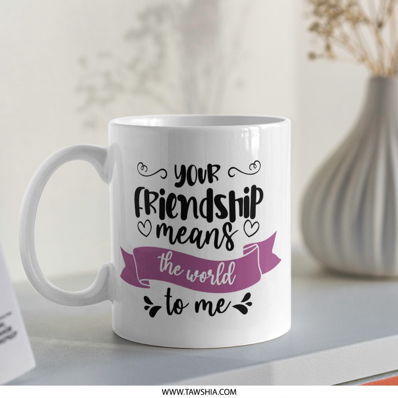 Friendship Mug, Friend Gift, Best Friend Mug, Sentimental Mug, Gift For Friend, Thoughtful Gift, Friend Appreciation Mug - Tawshia
