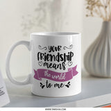 Friendship Mug, Friend Gift, Best Friend Mug, Sentimental Mug, Gift For Friend, Thoughtful Gift, Friend Appreciation Mug - Tawshia