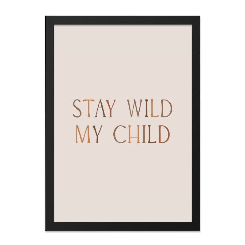 Stay Wild My Child Wall Art, Nursery Decor, Inspirational Quote, Kids Room Art, Minimalist Art Print, Typography Art, Home Decor - Tawshia