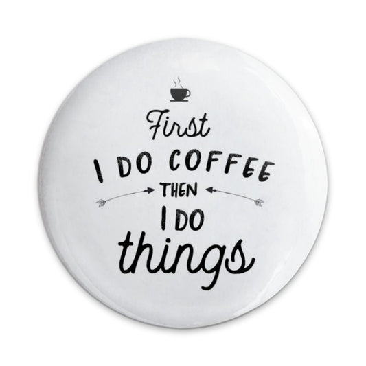First Coffee Pinback Button, Caffeine Lover Gift, Funny Saying Button, Coffee Addict Badge, I Do Things Button, Coffee Lover Pin - Tawshia