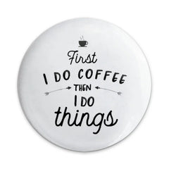 First Coffee Pinback Button, Caffeine Lover Gift, Funny Saying Button, Coffee Addict Badge, I Do Things Button, Coffee Lover Pin - Tawshia