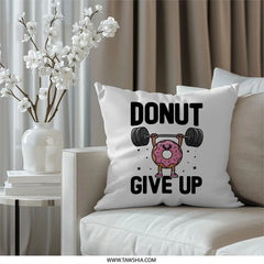 Donut Give Up Pillow, Funny Gym Pillow, Weightlifting Gift, Fitness Pillow, Motivation Decor, Home Decor Pillow, Inspirational Quote - Tawshia