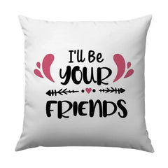 I'll Be Your Friends Pillow, Friendship Quote Throw Pillow, Best Friends Gift, Friends Home Decor, Decorative Cushion, Pillow Decor - Tawshia