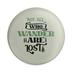 Not All Who Wander Are Lost Pinback Button, Nature Lover Gift, Travel Enthusiast Button, Adventure Quote Pin, Inspiring Round Button - Tawshia