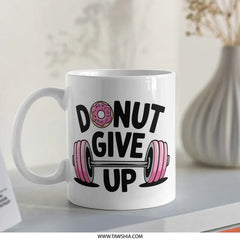 Donut Give Up Mug, Funny Workout Mug, Gym Motivation Gift, Fitness Lover Gift, Weightlifting Mug, Inspirational Mug, Gift for Her - Tawshia