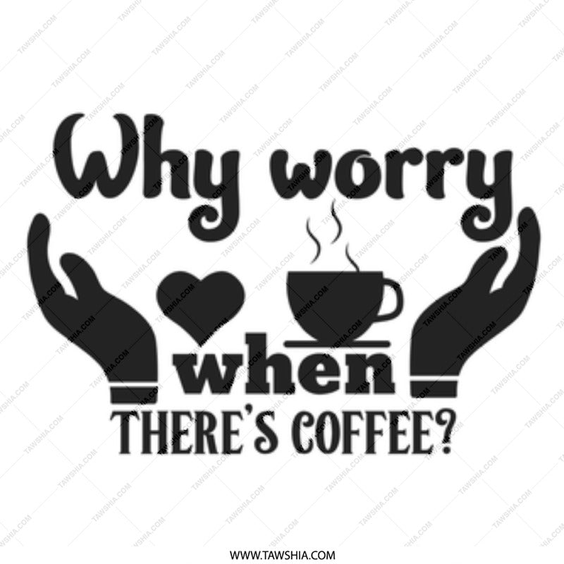Why Worry Coffee Mug, Funny Mug, Coffee Lover Gift, Novelty Mug, Gift for Her, Gift for Him, Sarcastic Mug, Work Mug, Tea Mug - Tawshia