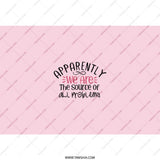 Apparently We Are Tumbler, Funny Saying Tumbler, Problem Source Gift, Sarcastic Tumbler, Gift for Friend, Humor Tumbler, Pink Tumbler - Tawshia