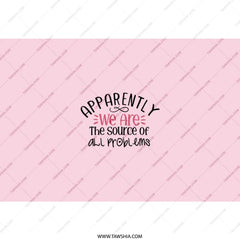 Apparently We Are Tumbler, Funny Saying Tumbler, Problem Source Gift, Sarcastic Tumbler, Gift for Friend, Humor Tumbler, Pink Tumbler - Tawshia