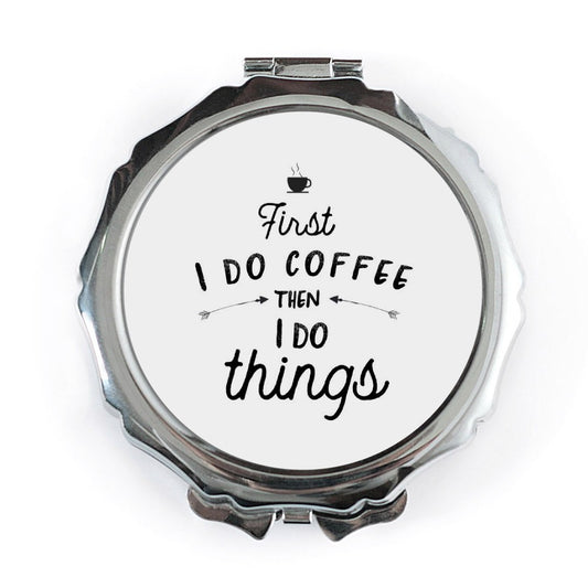 Funny Coffee Lover Pocket Mirror, First I Do Coffee Then I Do Things Compact Mirror, Gift for Her, Sarcastic Quote Mirror, On The Go Mirror - Tawshia