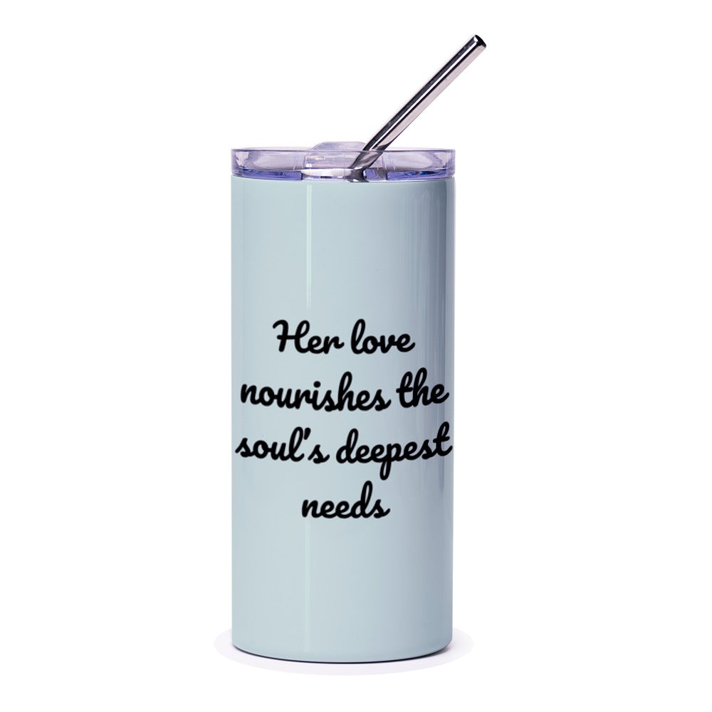 Her Love Nourishes Tumbler, Inspirational Quote, Gift for Her, Soulful Tumbler, Positive Vibes, Daily Reminder, Thoughtful Present - Tawshia