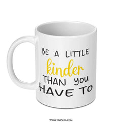 Be A Little Kinder Mug, Inspirational Mug, Kindness Gift, Positive Quote Coffee Mug, Encouragement Mug, Uplifting Mug, Motivational Mug, Tea - Tawshia