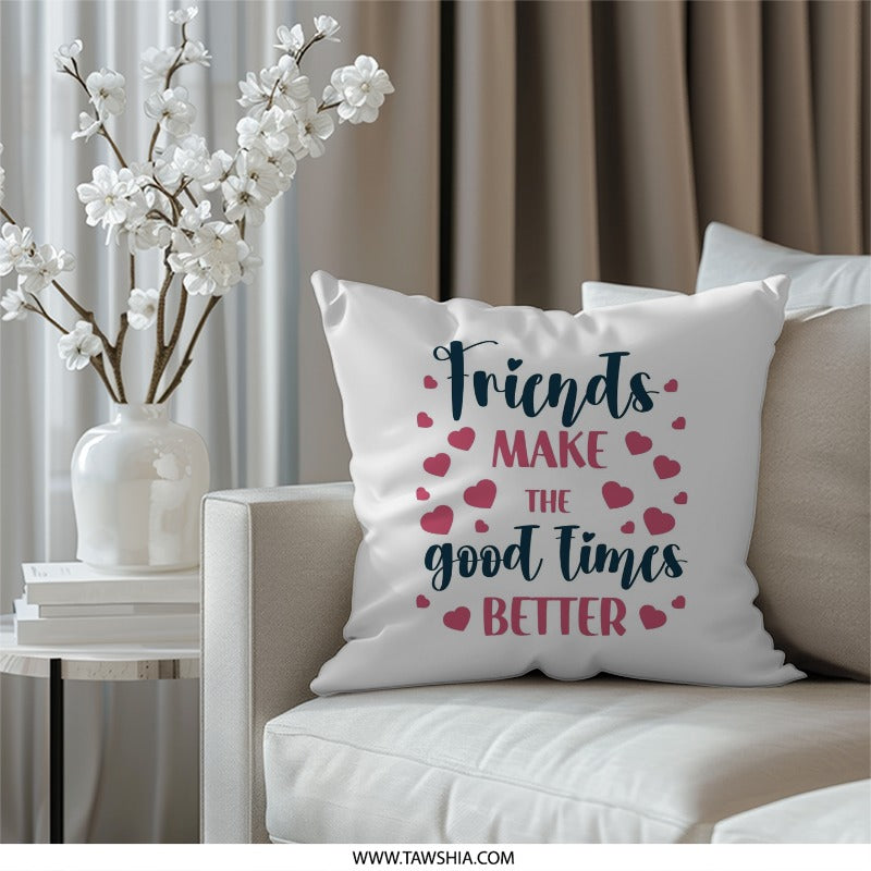 Friends Pillow, Friendship Throw Pillow, Friends Make the Good Times Better Pillow, Home Decor, Gift for Friend, Decorative Pillow - Tawshia